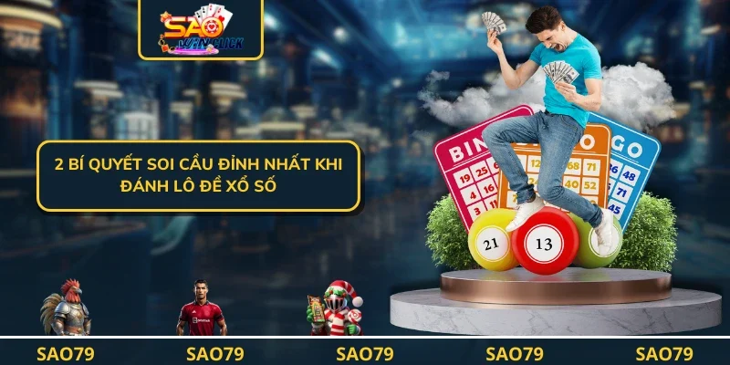 2 Bí Quyết Soi Cầu Đỉnh Nhất Khi Đánh Lô Đề Xổ Số