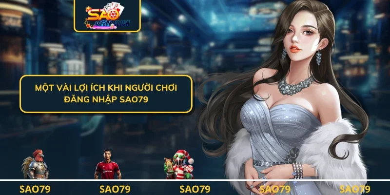 Hướng Dẫn Đăng Nhập SAO79 Cực Đơn Giản Với Vài Thao Tác