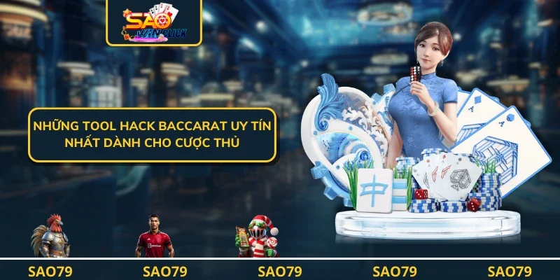 Những Tool Hack Baccarat Uy Tín Nhất Dành Cho Cược Thủ